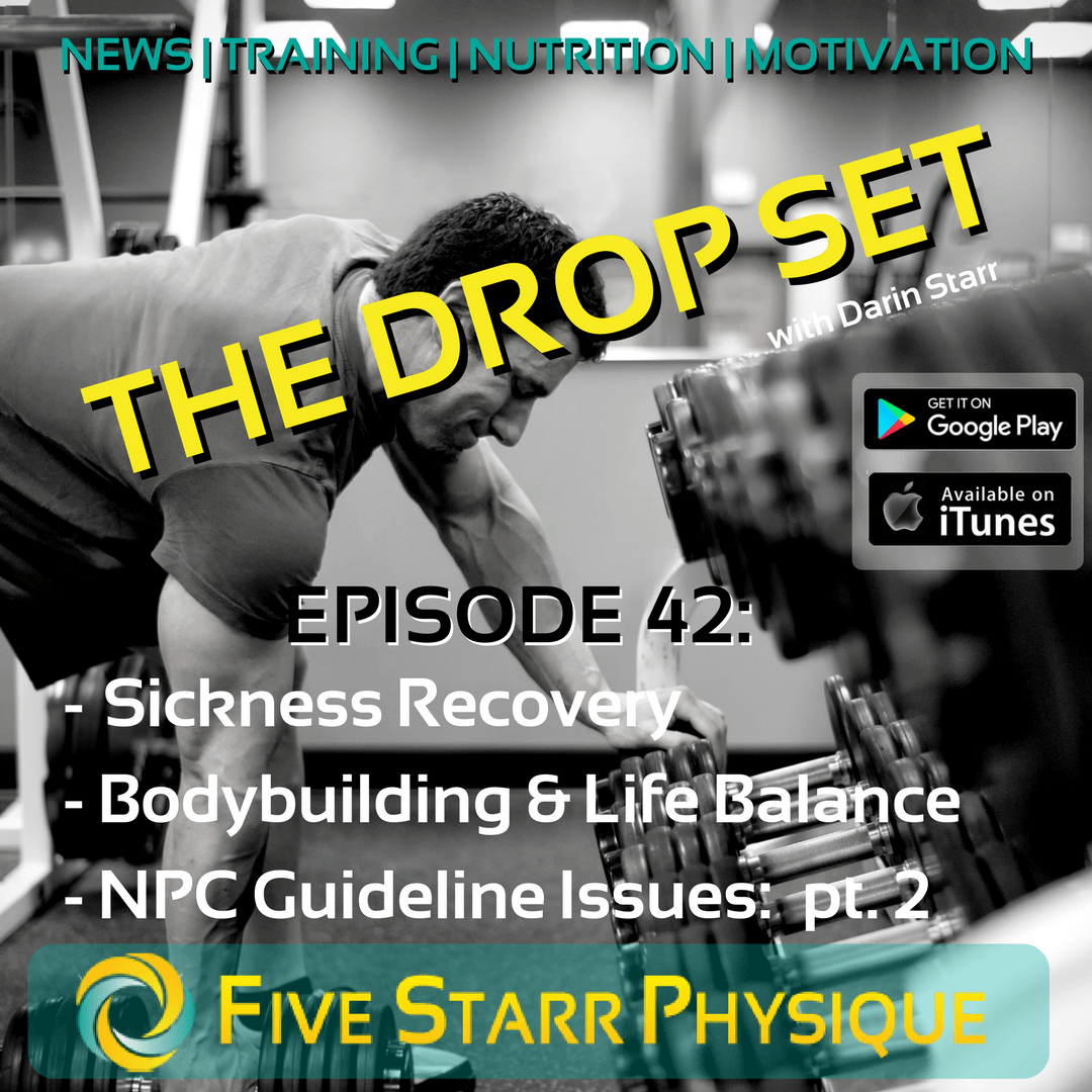 The Drop Set – Episode 42:  Sickness Recovery, Bodybuilding & Life Balance, NPC Guideline Issues:  pt. 2