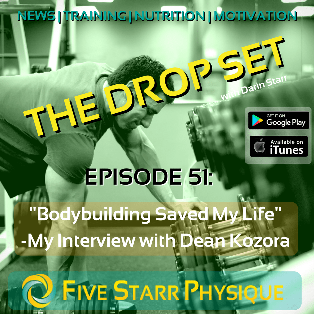 The Drop Set – Episode 51:  “Bodybuilding Saved My Life” – my interview with Dean Kozora