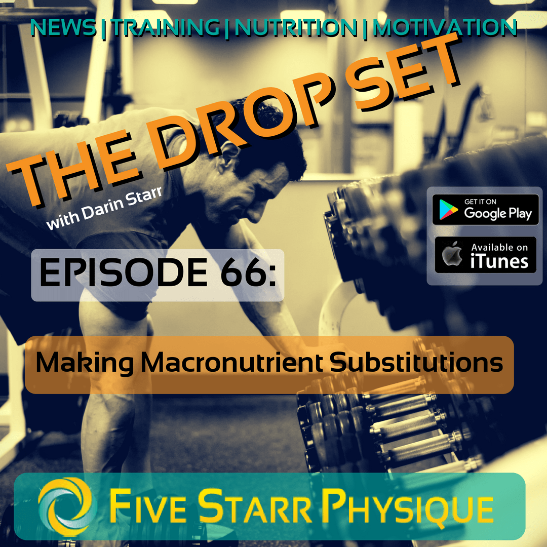 The Drop Set – Episode 66:  Making Macronutrient Substitutions