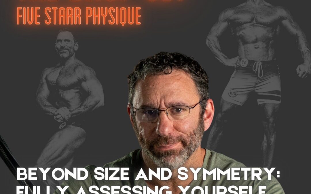 307 – Beyond Size and Symmetry:  Fully Assessing Yourself as a Bodybuilder